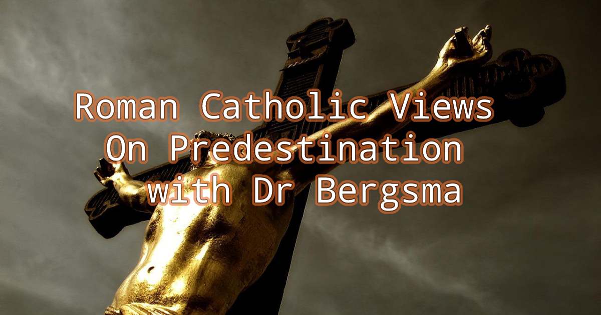 RC Views On Predestination – Dr Bergsma